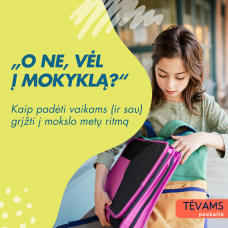 VIDEO PASKAITA TĖVAMS / GLOBĖJAMS:  „O ne, vėl į mokyklą?“ Kaip padėti vaikams (ir sau) grįžti į mokslo metų ritmą